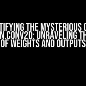 Demystifying the Mysterious Case of torch.nn.Conv2d: Unraveling the Shape of Weights and Outputs