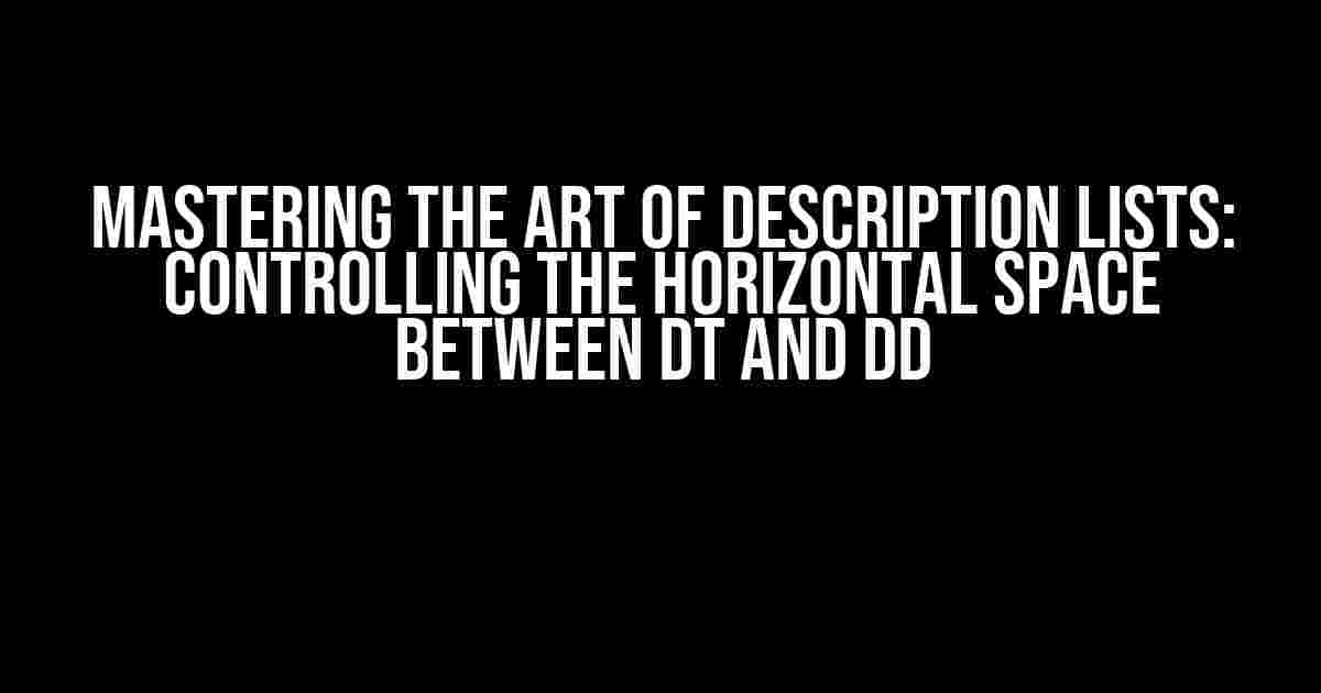 Mastering the Art of Description Lists: Controlling the Horizontal Space between dt and dd