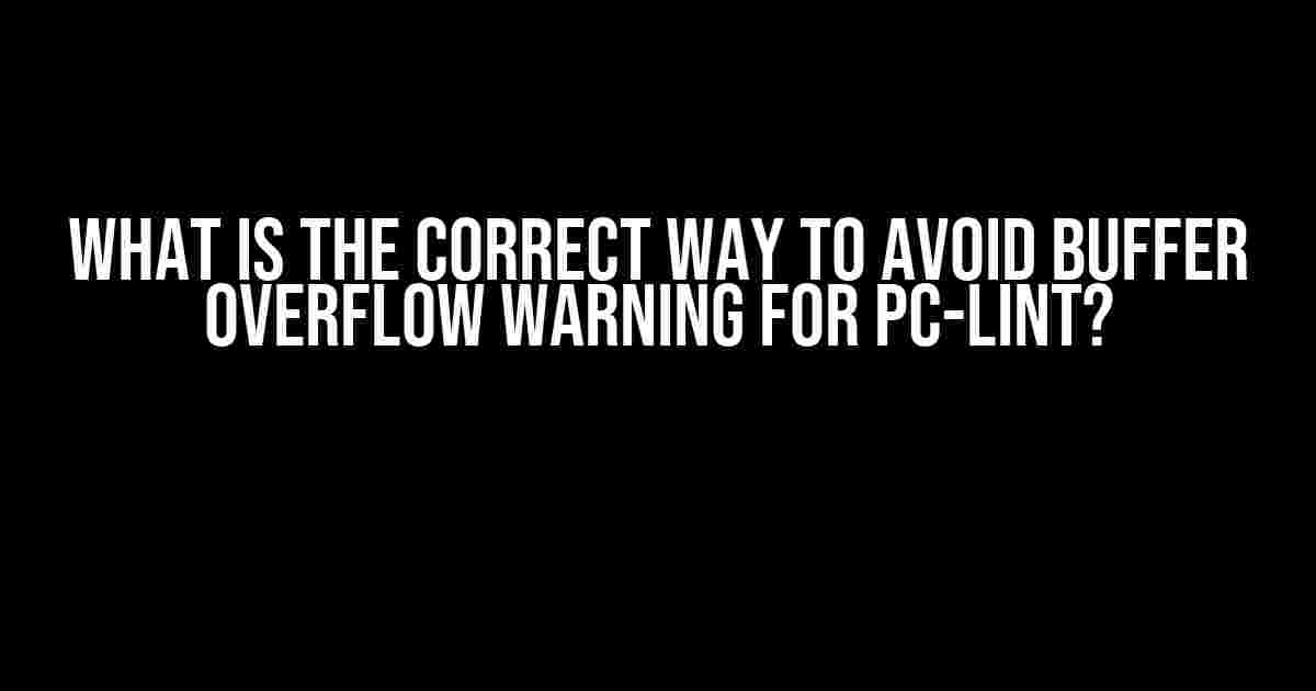 What is the Correct Way to Avoid Buffer Overflow Warning for PC-Lint?